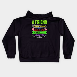 A Friend is Someone who Knows You Kids Hoodie